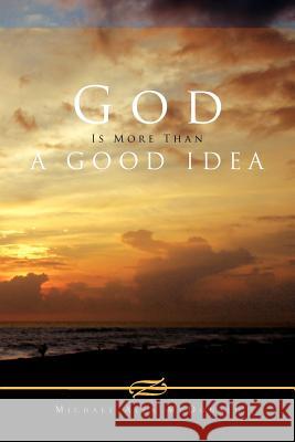 God Is More Than a Good Idea Michael Alex McDonald 9781462885473 Xlibris Corporation - książka