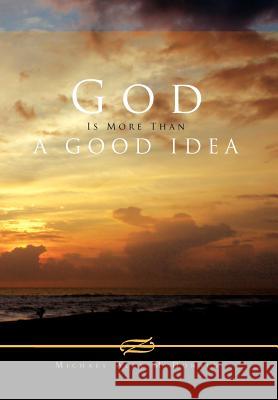 God Is More Than a Good Idea Michael Alex McDonald 9781462885480 Xlibris Corporation - książka