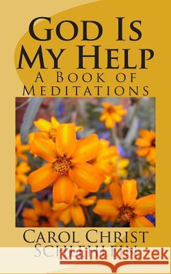 God Is My Help: A Book of Meditations Carol Christ Schlehlein 9781501070709 Createspace - książka