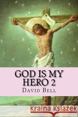 God Is My Hero 2 Tony Bell David Bell 9781727753127 Createspace Independent Publishing Platform - książka