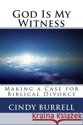 God Is My Witness: Making a Case for Biblical Divorce Cindy Burrell 9781729677223 Createspace Independent Publishing Platform - książka