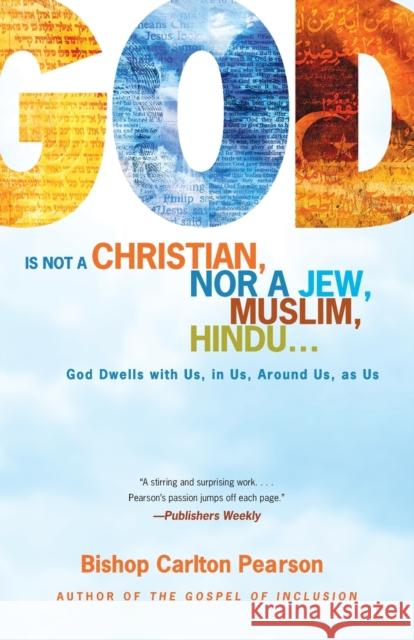 God Is Not a Christian, Nor a Jew, Muslim, Hindu...: God Dwells with Us, in Us, Around Us, as Us Carlton Pearson 9781416584445 Atria Books - książka