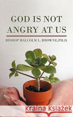 God Is Not Angry At Us Browne, Bishop Malcolm L. 9781462012145 iUniverse.com - książka