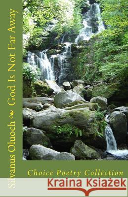 God Is Not Far Away: Choice Poetry Collection Silvanus Oluoch 9781523768172 Createspace Independent Publishing Platform - książka