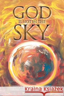 God Is Not in the Sky Morsheda Amin 9781669851325 Xlibris Us - książka