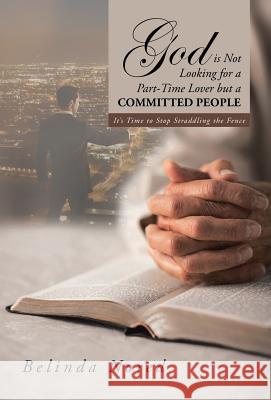 God Is Not Looking for a Part-Time Lover But a Committed People: It's Time to Stop Straddling the Fence Nored, Belinda 9781491710166 iUniverse.com - książka