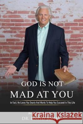 God Is Not Mad At You!: In Fact, He Loves You Dearly And Wants To Help You Succeed In This Life David Jones 9781693899232 Independently Published - książka