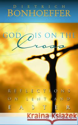 God Is on the Cross: Reflections on Lent and Easter Bonhoeffer, Dietrich 9780664239206 Westminster John Knox Press - książka