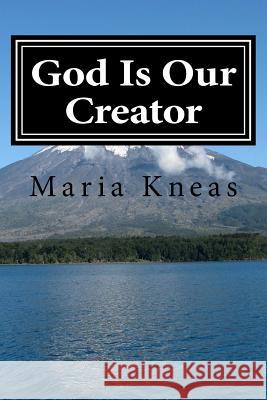 God Is Our Creator Maria Kneas 9781519179296 Createspace Independent Publishing Platform - książka