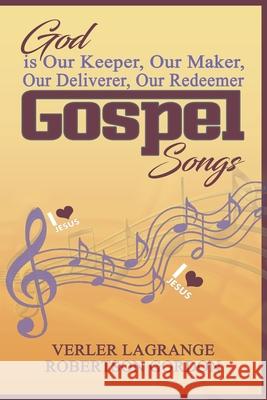 God is Our Keeper, Our Maker, Our Deliverer, Our Redeemer Gospel Songs Verler Lagrang 9781944383251 Heavenly Realm Publishing - książka