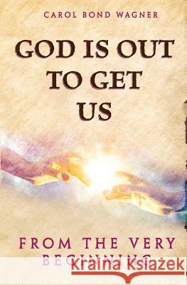 God Is Out to Get Us: From the Very Beginning Carol Bon 9781732041318 Carol Wagner - książka