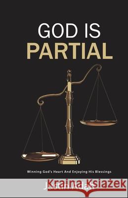 God Is Partial: Winning God's Heart And Enjoying His Blessings Justin Adah 9781676717942 Independently Published - książka