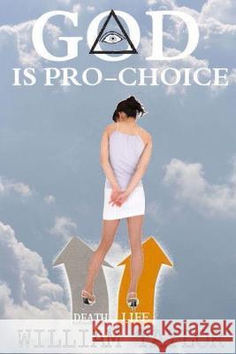 God is Pro Choice Taylor, William 9780615357034 Eastland Enterprises, Incorporated - książka