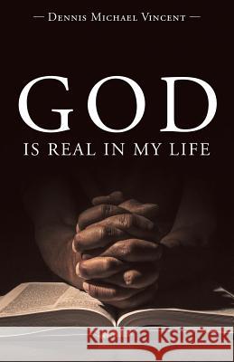God is Real in My Life Dennis Michael Vincent 9781489710208 Liferich - książka