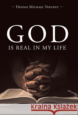 God is Real in My Life Dennis Michael Vincent 9781489710215 Liferich - książka