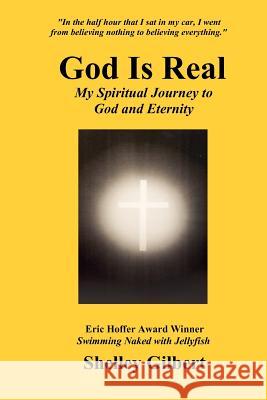 God Is Real: My Spiritual Journey to God and Eternity Shelley Joy Gilbert 9780971831797 Seahorse Publishing, Incorporated - książka