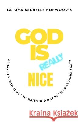 God Is Really Nice Latoya Michelle Hopwood 9798992336603 Be the Man Imprint - książka