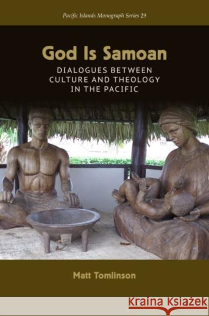 God Is Samoan: Dialogues Between Culture and Theology in the Pacific Matt Tomlinson Tarcisius Kabutaulaka 9780824888312 University of Hawaii Press - książka
