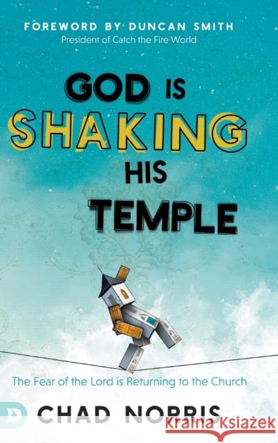 God is Shaking His Temple: Restoring the Fear of the Lord in the Church Chad Norris, Duncan Smith 9780768460995 Destiny Image Incorporated - książka