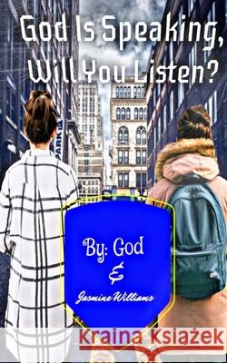 God Is Speaking, Will you Listen? Jasmine Williams God 9781715057800 Blurb - książka