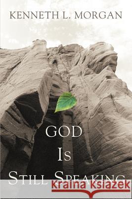 God Is Still Speaking Kenneth L. Morgan 9780595396139 iUniverse - książka