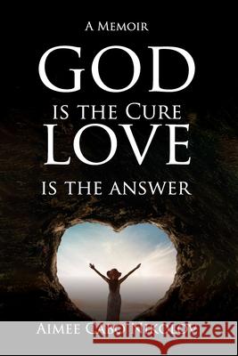 God is the Cure, Love is the Answer: A Memoir Aimee Cabo Nikolov 9781637464496 Kharis Publishing - książka
