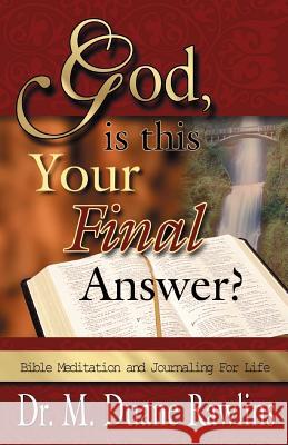 God, is This Your Final Answer?: Bible Meditation and Journaling for Life M. Duane Rawlins 9781928715290 Amuzement Publications - książka