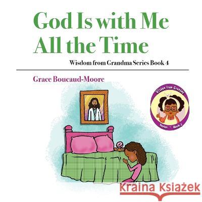 God Is with Me All the Time Grace Boucaud-Moore 9781479613786 Teach Services, Inc. - książka