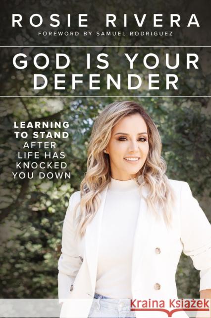 God Is Your Defender: Learning to Stand After Life Has Knocked You Down Rosie Rivera 9780785237747 Thomas Nelson Publishers - książka