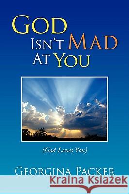 God Isn't Mad at You Georgina Packer 9781436371629 Xlibris Corporation - książka