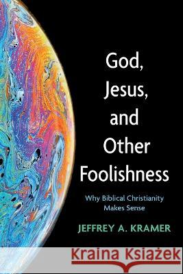 God, Jesus, and Other Foolishness Jeffrey A. Kramer 9781666741087 Wipf & Stock Publishers - książka
