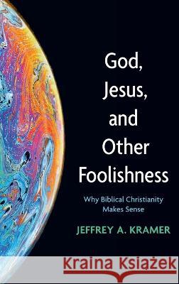 God, Jesus, and Other Foolishness Jeffrey A. Kramer 9781666741094 Wipf & Stock Publishers - książka