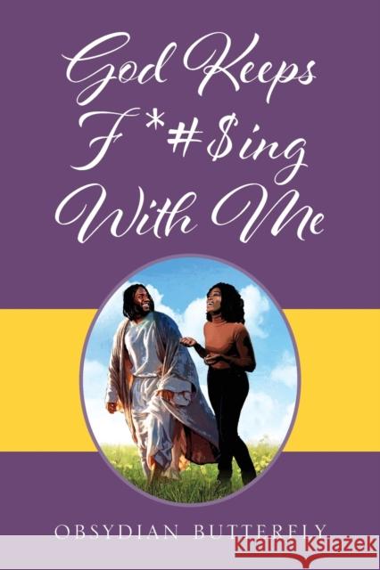 God Keeps F*#$ing With Me Obsydian Butterfly 9781977229670 Outskirts Press - książka