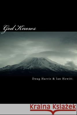 God Knows: A Conversation about Belief, Religion and the Existence of God Ian Hewitt Doug Harris 9780615282701 Ordinary Press - książka