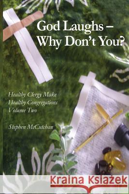 God Laughs--Why Don't You?: Making Use of Humor in the Practice of Ministry Stephen McCutchan 9781500944452 Createspace - książka