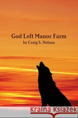God Left Manor Farm Craig S Nelson 9780578126630 Craig S. Nelson - książka