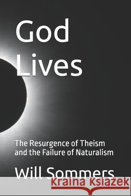 God Lives: The Resurgence of Theism and the Failure of Naturalism Sommers, Will 9798281524674 Independently Published - książka