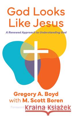 God Looks Like Jesus: A Renewed Approach to Understanding God Gregory Boyd M. Scott Boren 9781513815510 Herald Press (VA) - książka