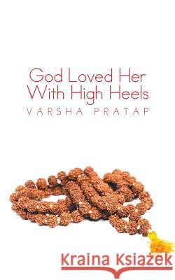 God Loved Her With High Heels Pratap, Varsha 9781482823066 Partridge India - książka