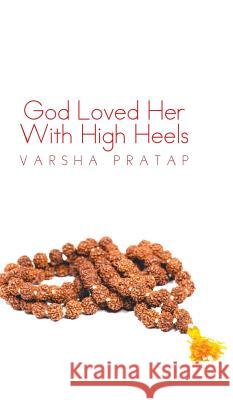 God Loved Her With High Heels Pratap, Varsha 9781482823073 Partridge India - książka