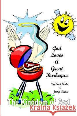 God Loves A Great Barbeque: The Kingdom of God Hulse, Jerry 9781453839966 Createspace - książka