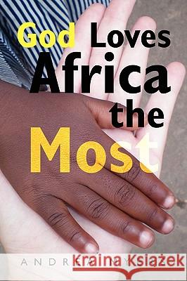 God Loves Africa the Most Andrea Myers 9781441512062 Xlibris Corporation - książka