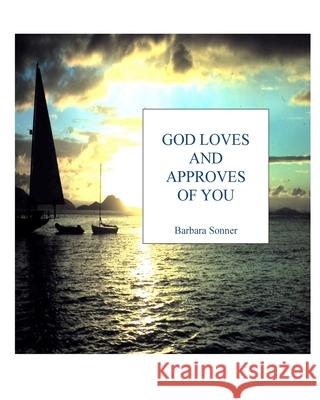 God Loves And Approves of You Sonner, Barbara Frances 9781466386891 Createspace - książka