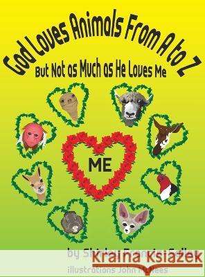 God Loves Animals From A to Z But Not as Much as He Loves Me Shirley Francis-Salley, John McNees 9780984336975 Clay Jars Publishing - książka