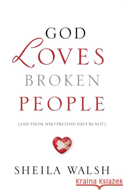 God Loves Broken People: And Those Who Pretend They're Not Sheila Walsh 9781400207459 Thomas Nelson - książka