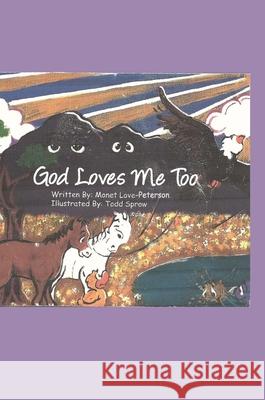 God Loves Me Too! Monet Love-Peterson Todd Sprow 9781483446301 Lulu.com - książka