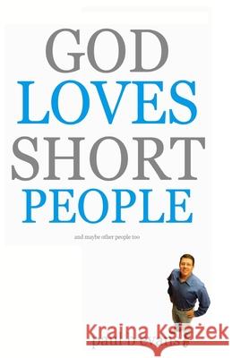 God Loves Short People: (And Maybe Other People Too) Paul B. Evans 9781500911850 Createspace Independent Publishing Platform - książka