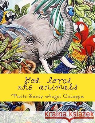 God loves the animals Chiappa, Patti Sassyangel 9781523617647 Createspace Independent Publishing Platform - książka