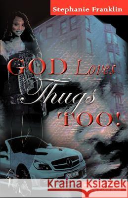 God Loves Thugs Too! Stephanie Franklin 9781937911393 Heavenly Realm Publishing Company - książka