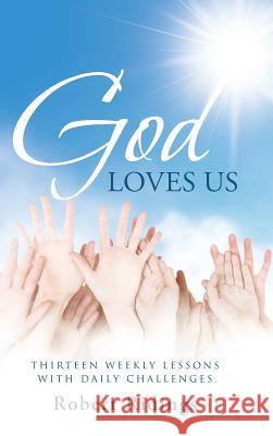 God Loves Us: Thirteen Weekly Lessons with Daily Challenges Robert Ridings 9781512707922 WestBow Press - książka